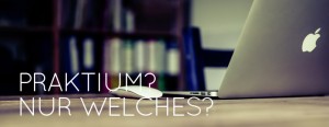 Pflichtpraktikum im Jurastudium - welches Pratikum ist zu absolvieren?